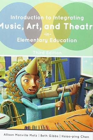 Introduction to Integrating Music, Art, and Theater in Elementary Education
